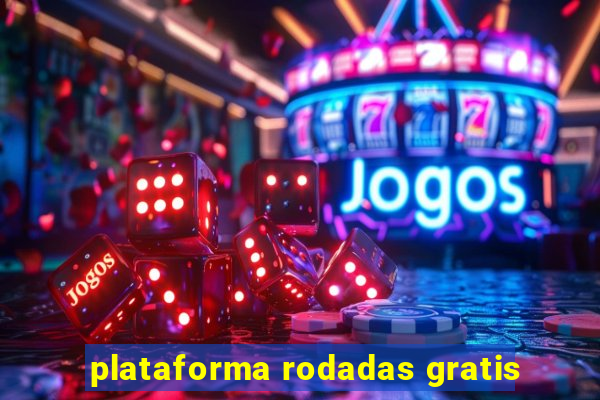 plataforma rodadas gratis